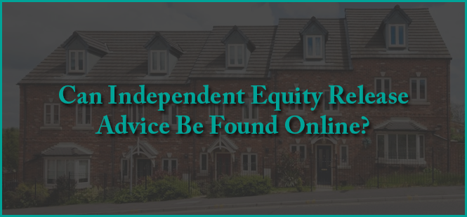 Can Independent Equity Release Advice Be Found Online?
