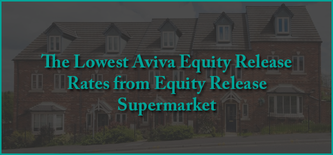 The Lowest Aviva Equity Release Rates from Equity Release Supermarket