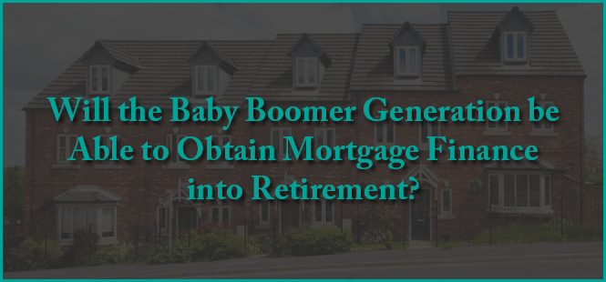 Will the Baby Boomer Generation be Able to Obtain Mortgage Finance into Retirement?