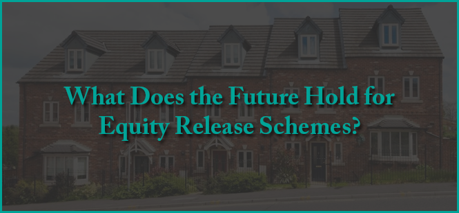 What Does the Future Hold for Equity Release Schemes?